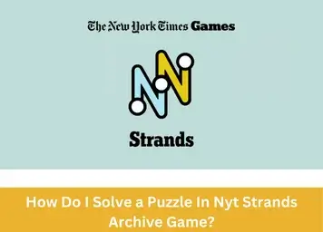 How To Solve a Puzzle In Nyt Strands Archive Game?